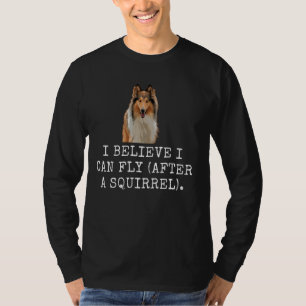 I Believe I Can Fly (After A Squirrel). Funny Dog T-Shirt