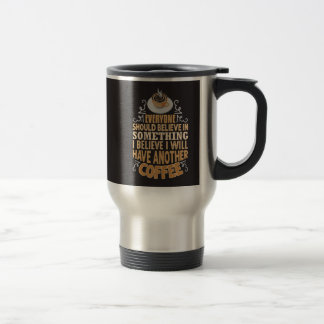 I Believe I Will Have Another Coffee Funny Travel Mug