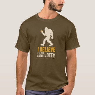 I Believe I'll Have Another Beer (Bigfoot) T-shirt