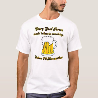 I Believe I'll Have Another T-Shirt