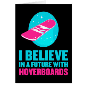 I believe in a future with hoverboards