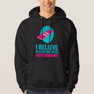 I believe in a future with hoverboards hoodie