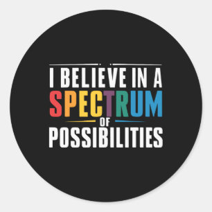 I Believe In A Spectrum Of Possibilities 1  Classic Round Sticker