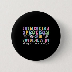 I Believe In A Spectrum Of Possibilities Autism Aw 6 Cm Round Badge