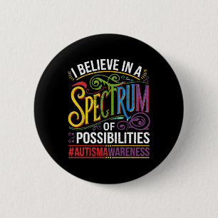 I Believe In A Spectrum Of Possibilities Autism Aw 6 Cm Round Badge