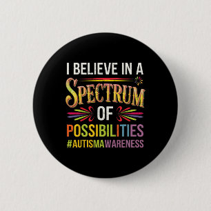 I Believe In A Spectrum Of Possibilities Autism Aw 6 Cm Round Badge