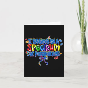 I Believe In A Spectrum Of Possibilities Autism Aw Card