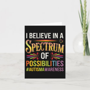 I Believe In A Spectrum Of Possibilities Autism Aw Card