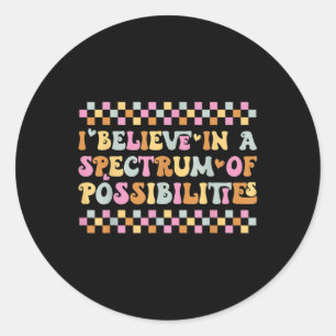 I Believe In A Spectrum Of Possibilities Autism Aw Classic Round Sticker