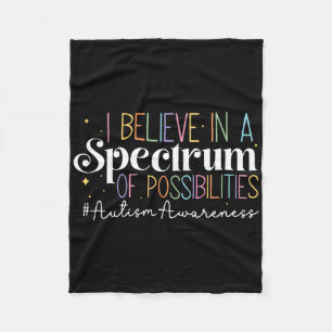 I Believe In A Spectrum Of Possibilities Autism Aw Fleece Blanket