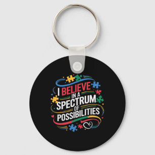I Believe In A Spectrum Of Possibilities Autism Aw Key Ring