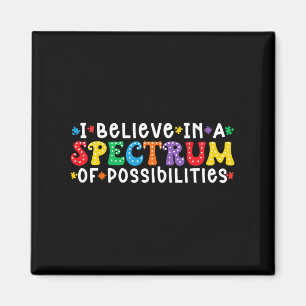 I Believe In A Spectrum Of Possibilities Autism Aw Magnet