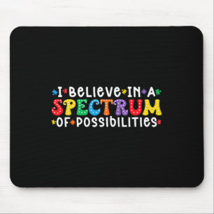I Believe In A Spectrum Of Possibilities Autism Aw Mouse Pad