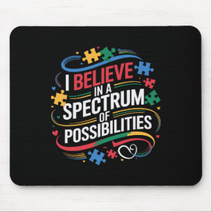 I Believe In A Spectrum Of Possibilities Autism Aw Mouse Pad