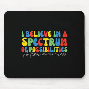 I Believe In A Spectrum Of Possibilities Autism Aw Mouse Pad