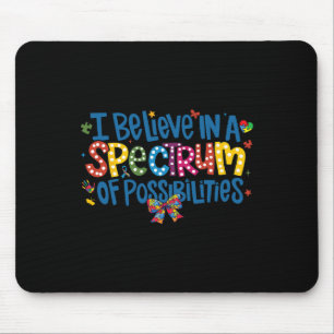 I Believe In A Spectrum Of Possibilities Autism Aw Mouse Pad