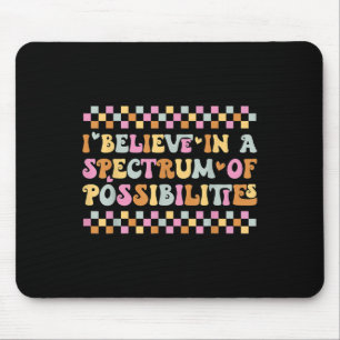 I Believe In A Spectrum Of Possibilities Autism Aw Mouse Pad