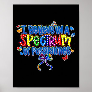 I Believe In A Spectrum Of Possibilities Autism Aw Poster