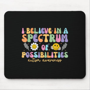 I Believe In A Spectrum Of Possibilities Autism Mouse Pad