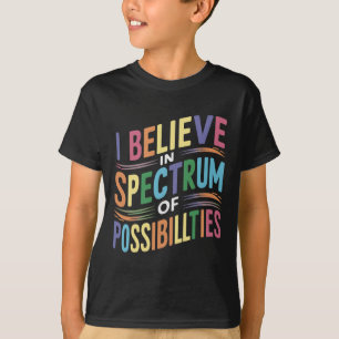I Believe In A Spectrum Of Possibilities T-Shirt