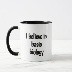 "I believe in basic biology" 11oz Bigot Mug