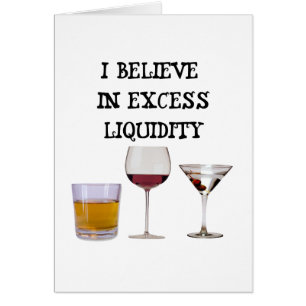 I believe in excess liquidity