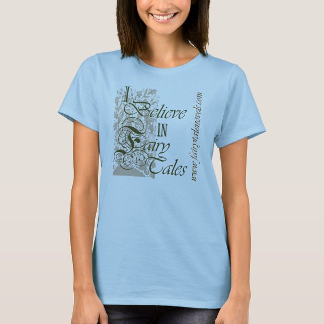 I Believe in Fairy Tales T-Shirt (Front)