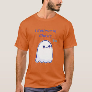 I Believe In Ghosts. Boo Design T-Shirt