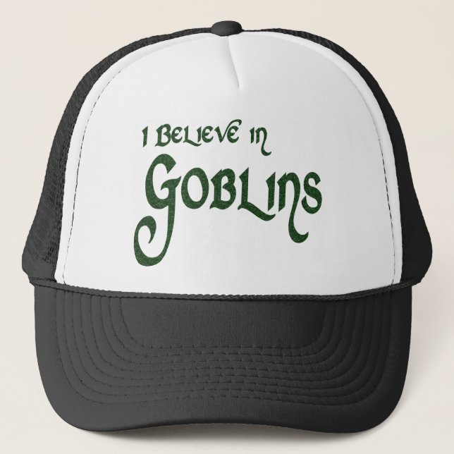 I Believe In Goblins Trucker Hat (Front)