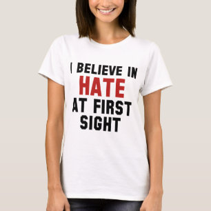 I Believe In Hate At First Sight T-Shirt