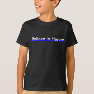 I Believe in Heroes T-Shirt
