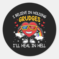 I Believe In Holding Grudges I'll Heal In Hell Hea