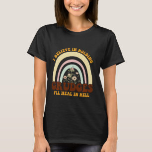 I Believe In Holding Grudges I'll Heal In Hell Rai T-Shirt