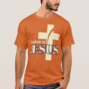 I Believe In Jesus T-Shirt