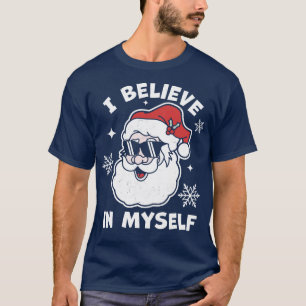 I Believe In Myself Santa Claus Funny Christmas Sa T-Shirt