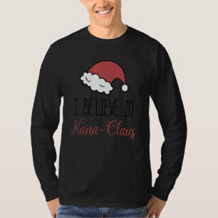 I Believe In Nana Claus Christmas Pajama Family Ma T-Shirt