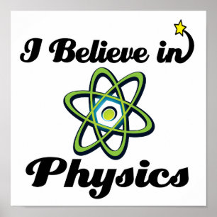 i believe in physics poster
