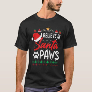 I Believe In Santa Paws Dog Cat Lover Cute Christm T-Shirt