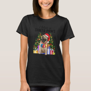 I Believe In Santa Paws  Pug   Cute Christmas Pug  T-Shirt