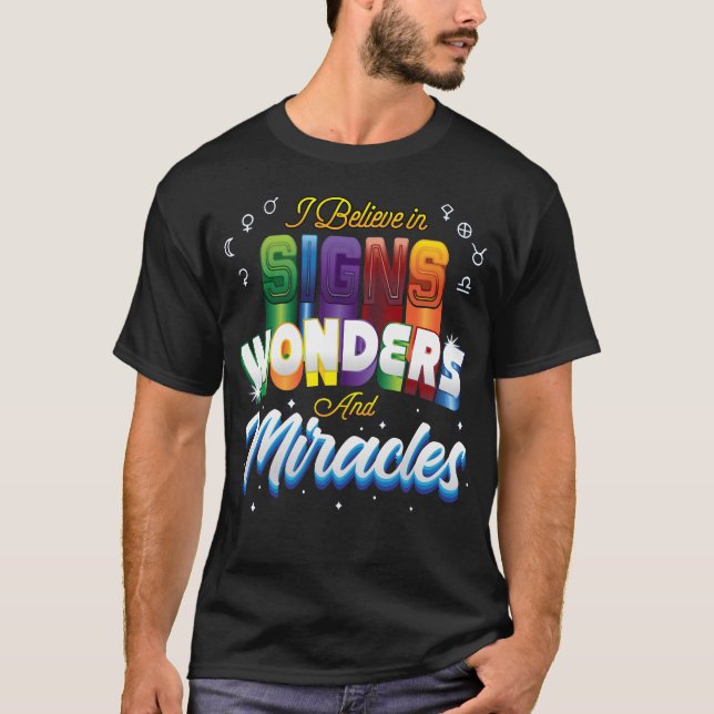 I Believe in Signs, Wonders, and Miracles  T-Shirt (Front)