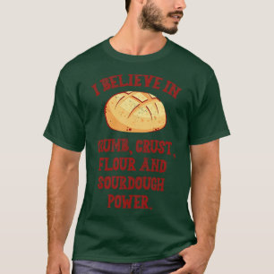 I Believe In Sourdough Bread Baking Baker Bakery  T-Shirt