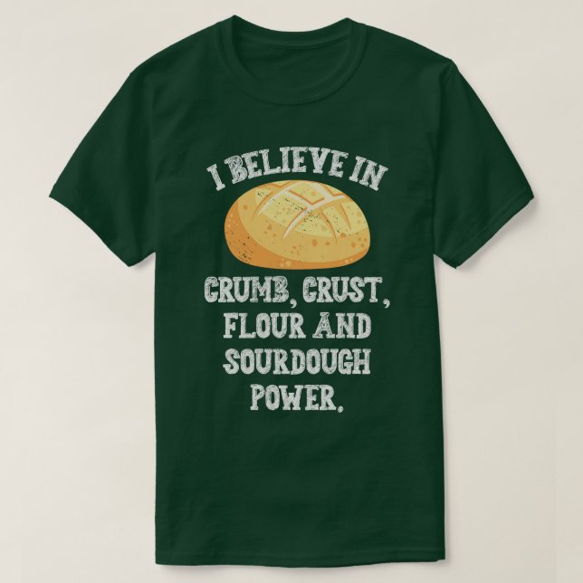 I Believe In Sourdough Bread Baking Baker Bakery T-Shirt (Design Front)