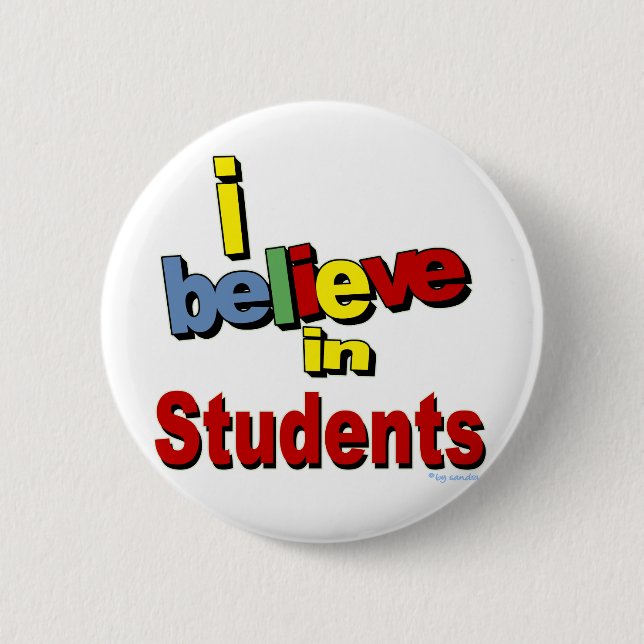 I believe in Students 6 Cm Round Badge (Front)