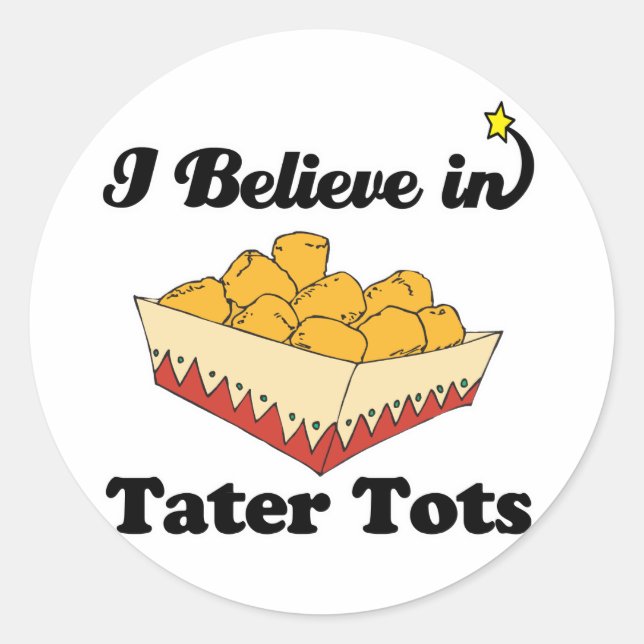 i believe in tater tots classic round sticker (Front)