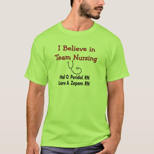 I believe in TEAM Nursing--Hilarious Nurse Gifts T-Shirt (Front)