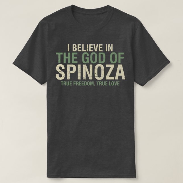 I believe in the God of Spinoza philosophy quote g T-Shirt (Design Front)