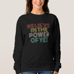 I Believe In The Power Of Yet Vintage Retro Positi Sweatshirt