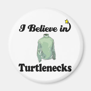 i believe in turtlenecks magnet