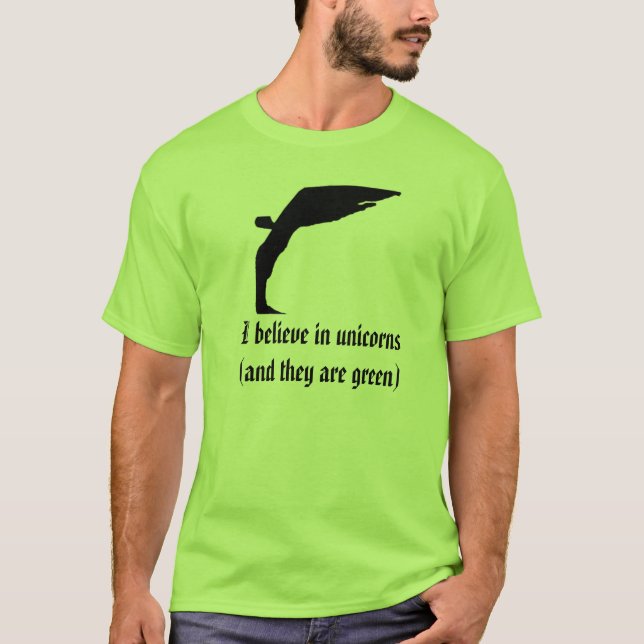 I believe in unicorns (and they are green) T-Shirt (Front)