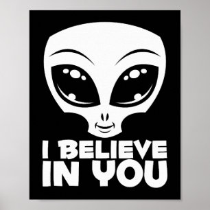 I Believe In You Alien In White Poster